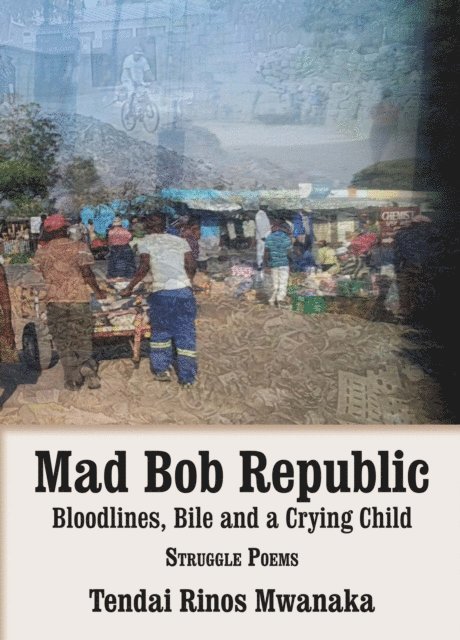 Rinos Mwanaka - Mad Bob Repuplic: Bloodlines, Bile and a, E-bok