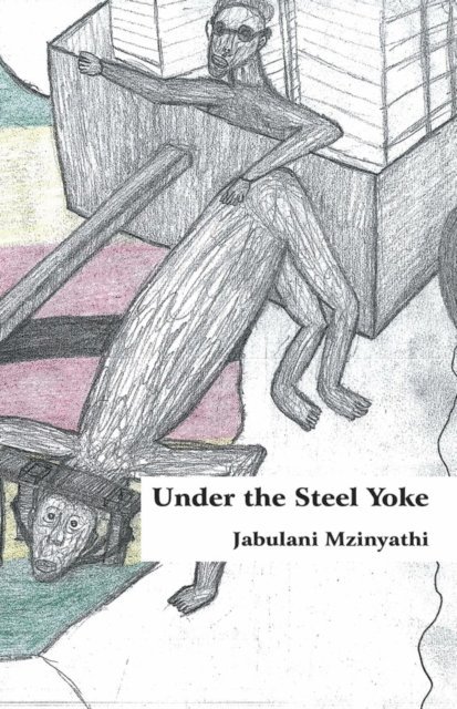 Jabulani Mzinyathi - Under The Steel Yoke, E-bok