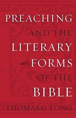Thomas G. Long - Preaching and the Literary Forms of the Bible, Häftad
