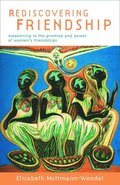 Rediscovering Friendship: Awakening to the Power and Promise of Women's Friendships
