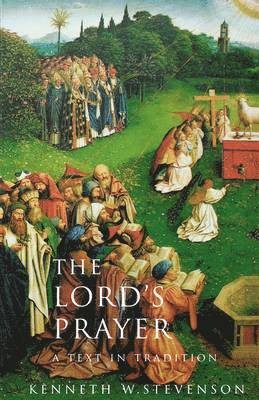 Kenneth W. Stevenson - The Lord's Prayer: A Text and Tradition, Häftad
