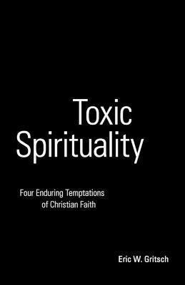 Toxic Spirituality av Eric W Gritsch, Eric W Gritsch