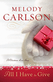 Melody Carlson - All I Have to Give, Häftad