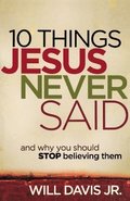 10 Things Jesus Never Said - And Why You Should Stop Believing Them