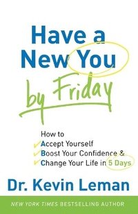 Have a New You by Friday  How to Accept Yourself, Boost Your Confidence & Change Your Life in 5 Days