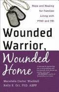 Wounded Warrior, Wounded Home - Hope and Healing for Families Living with PTSD and TBI