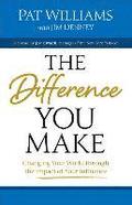 Difference You Make: Changing Your World through the Impact of Your Influence