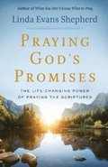 Praying God`s Promises - The Life-Changing Power of Praying the Scriptures