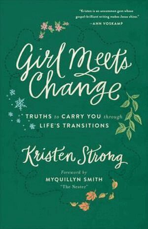 Kristen Strong, Myquillyn Smith - Girl Meets Change – Truths to Carry You through Life`s Transitions, Häftad