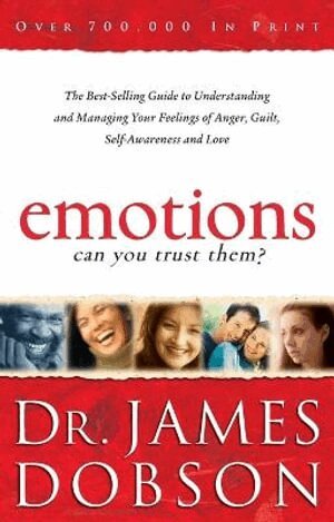 Dr. James Dobson - Emotions: Can You Trust Them? – The Best–Selling Guide to Understanding and Managing Your Feelings of Anger, Guilt, Self–Awareness and Love, Häftad