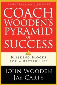 Coach Wooden`s Pyramid of Success