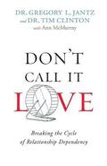 Don`t Call It Love - Breaking the Cycle of Relationship Dependency