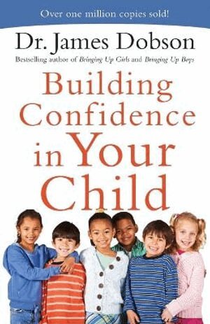 Dr. James Dobson - Building Confidence in Your Child, Häftad