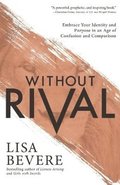 Without Rival - Embrace Your Identity and Purpose in an Age of Confusion and Comparison