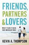 Friends, Partners, and Lovers - What It Takes to Make Your Marriage Work