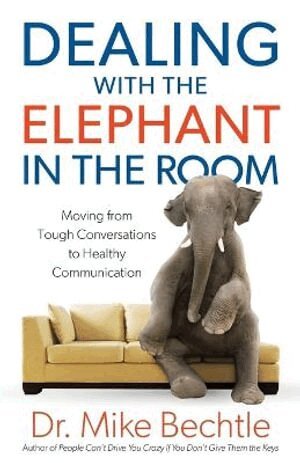 Dr. Mike Bechtle - Dealing with the Elephant in the Room – Moving from Tough Conversations to Healthy Communication, Häftad
