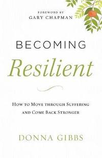 Becoming Resilient - How to Move through Suffering and Come Back Stronger