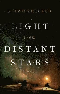 Shawn Smucker - Light from Distant Stars – A Novel, Häftad. Tillgänglighet: Lägg i varukorg