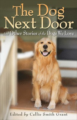 Callie Smith Grant, Callie Smith Grant - Dog Next Door – And Other Stories of the Dogs We Love, Häftad. Tillgänglighet: Lägg i varukorg