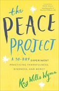 The Peace Project  A 30Day Experiment Practicing Thankfulness, Kindness, and Mercy