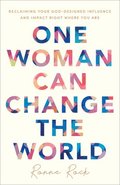 One Woman Can Change the World - Reclaiming Your God-Designed Influence and Impact Right Where You Are