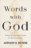 Words with God  Trading Boring, Empty Prayer for Real Connection