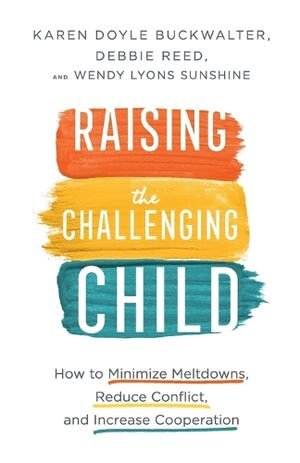 Karen Doyle Buckwalter, Debbie Reed, Wendy Lyons Sunshine - Raising the Challenging Child – How to Minimize Meltdowns, Reduce Conflict, and Increase Cooperation, Häftad