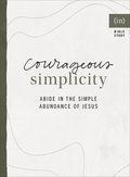 Courageous Simplicity  Abide in the Simple Abundance of Jesus