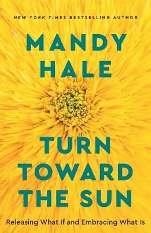 Mandy Hale - Turn Toward the Sun – Releasing What If and Embracing What Is, Häftad. Tillgänglighet: Lägg i varukorg