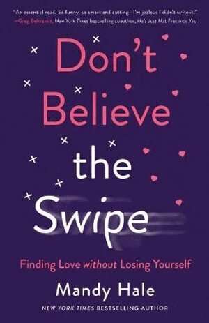 Mandy Hale - Don`t Believe the Swipe – Finding Love without Losing Yourself, Häftad. Tillgänglighet: Lägg i varukorg