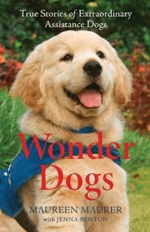 Maureen Maurer, Jenna Benton - Wonder Dogs – True Stories of Extraordinary Assistance Dogs, Häftad. Tillgänglighet: Lägg i varukorg