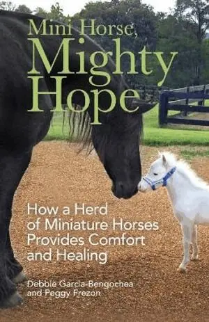 Mini Horse, Mighty Hope – How a Herd of Miniature Horses Provides Comfort and Healing