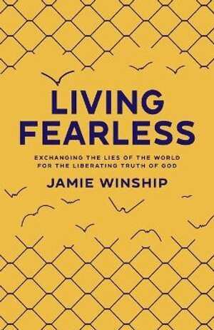 Jamie Winship - Living Fearless – Exchanging the Lies of the World for the Liberating Truth of God, Häftad