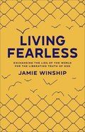 Living Fearless - Exchanging the Lies of the World for the Liberating Truth of God