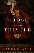 Rose and the Thistle - A Novel