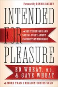 Intended for Pleasure  Sex Technique and Sexual Fulfillment in Christian Marriage