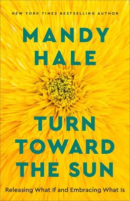 Mandy Hale - Turn Toward the Sun, Inbunden. Tillgänglighet: Lägg i varukorg