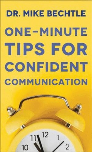 Dr. Mike Bechtle - One–Minute Tips for Confident Communication, Häftad