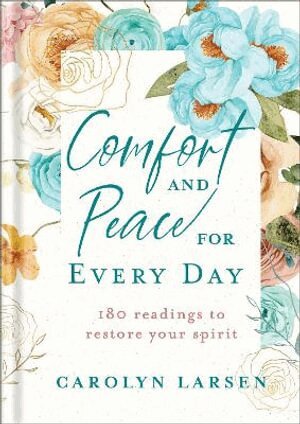 Carolyn Larsen - Comfort and Peace for Every Day – 180 Readings to Restore Your Spirit, Inbunden