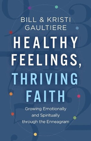 Bill Gaultiere, Kristi Gaultiere - Healthy Feelings, Thriving Faith – Growing Emotionally and Spiritually through the Enneagram, Häftad