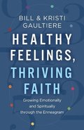 Healthy Feelings, Thriving Faith - Growing Emotionally and Spiritually through the Enneagram