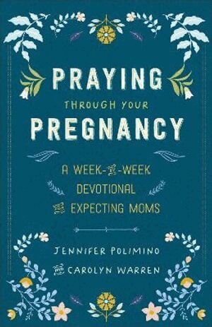 Jennifer Polimino, Carolyn Warren - Praying Through Your Pregnancy, Häftad