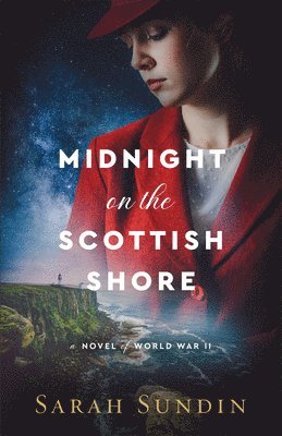 Sarah Sundin - Midnight on the Scottish Shore: A Novel of World War II, Inbunden