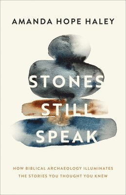 Amanda Hope Haley - Stones Still Speak: How Biblical Archaeology Illuminates the Stories You Thought You Knew, Inbunden. Tillgänglighet: Lägg i varukorg