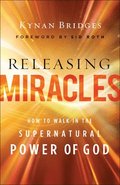 Releasing Miracles - How to Walk in the Supernatural Power of God