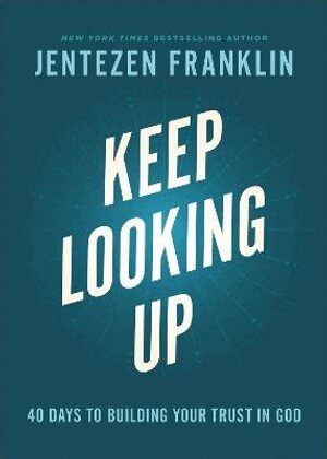 Jentezen Franklin - Keep Looking Up – 40 Days to Building Your Trust in God, Inbunden
