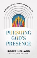 Pursuing God`s Presence - A Practical Guide to Daily Renewal and Joy