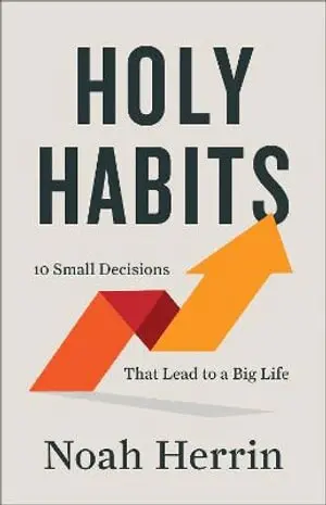 Noah Herrin - Holy Habits – 10 Small Decisions That Lead to a Big Life, Häftad. Tillgänglighet: Lägg i varukorg