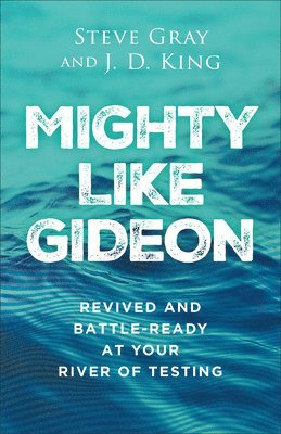 Steve Gray, J. D. King - Mighty like Gideon: Revived and Battle-Ready at Your River of Testing, Inbunden. Tillgänglighet: Lägg i varukorg