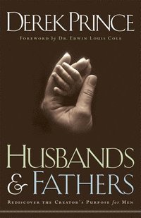 Husbands and Fathers - Rediscover the Creator`s Purpose for Men